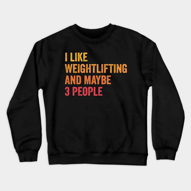 I Like Weightlifting and Maybe 3 People - Weightlifting Lover Gift Crewneck Sweatshirt by ChadPill